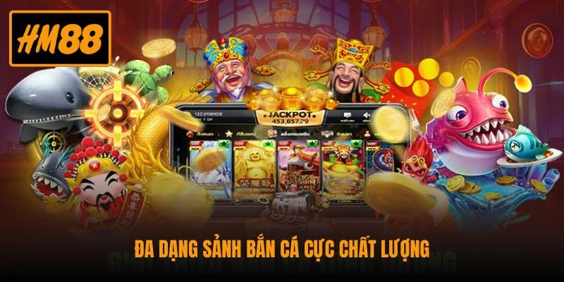 Bắn Cá HM88 - Điểm Đến Giải Trí Đổi Thưởng Hấp Dẫn 3 Đa dạng sảnh bắn cá cực chất lượng