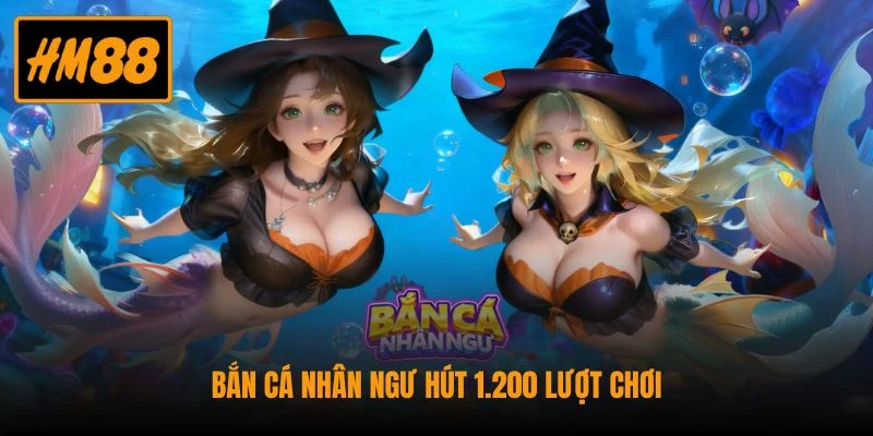 Bắn Cá Nhân Ngư - Game Săn Thưởng Kiếm Lời x500 Lần 2 Bắn cá nhân ngư hút 1.200 lượt chơi