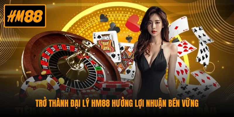 Đại Lý HM88 - Trở Thành Đối Tác Nhận Hoa Hồng Cực Lớn 1 Trở thành đại lý HM88 hưởng lợi nhuận bền vững