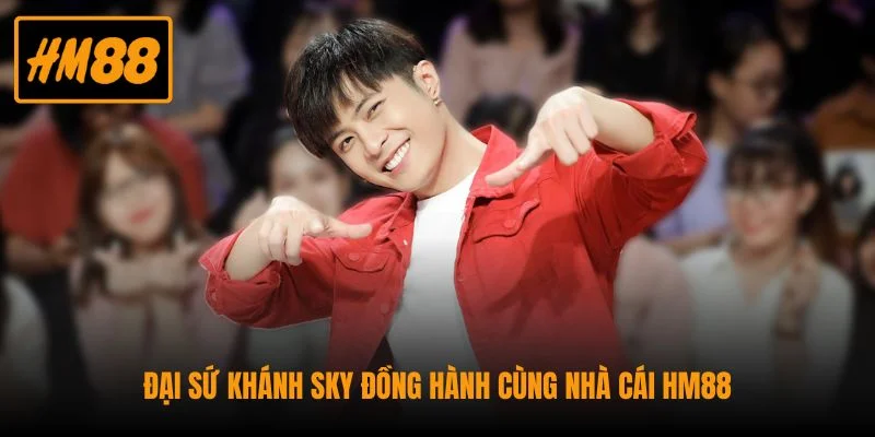 Đại Sứ Khánh Sky Bắt Tay Cùng Thương Hiệu Giải Trí HM88 1 Đại sứ Khánh Sky đồng hành cùng nhà cái HM88