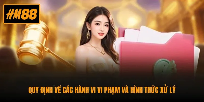 Điều Khoản Sử Dụng HM88 - Cập Nhật Quy Định Mới Nhất 2 Quy định về các hành vi vi phạm và hình thức xử lý