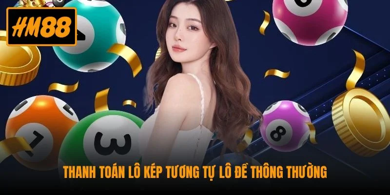 Hiểu Lô Kép Là Gì? Phân Loại Và Mẹo Chơi Hiệu Quả Nhất 3 Thanh toán lô kép tương tự lô đề thông thường