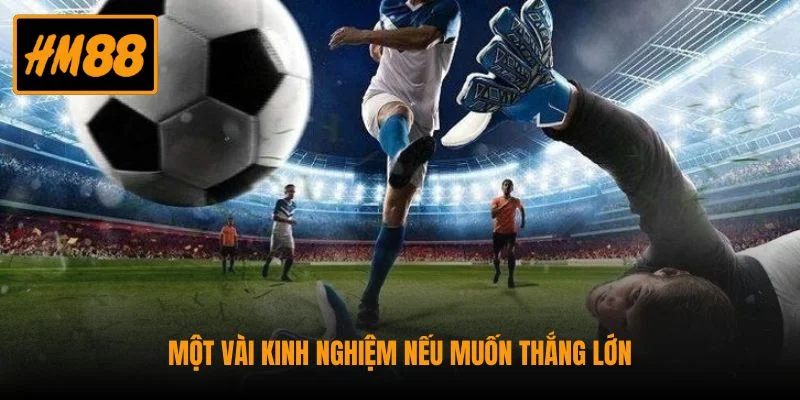 Kèo Chấp - Hướng Dẫn Cách Chơi Và Mẹo Cược Chuẩn Xác 4 Một vài kinh nghiệm nếu muốn thắng lớn