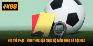 Kèo Thẻ Phạt - Hình Thức Đặt Cược Bộ Môn Bóng Đá Độc Đáo