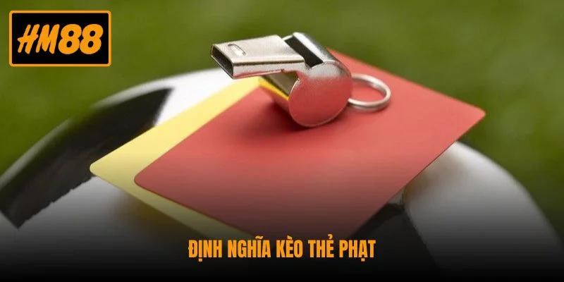 Kèo Thẻ Phạt - Hình Thức Đặt Cược Bộ Môn Bóng Đá Độc Đáo 2 Định nghĩa kèo thẻ phạt