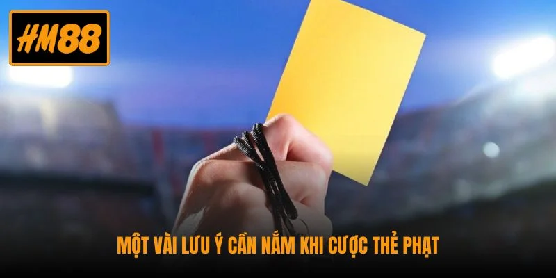 Kèo Thẻ Phạt - Hình Thức Đặt Cược Bộ Môn Bóng Đá Độc Đáo 4 Một vài lưu ý cần nắm khi cược thẻ phạt