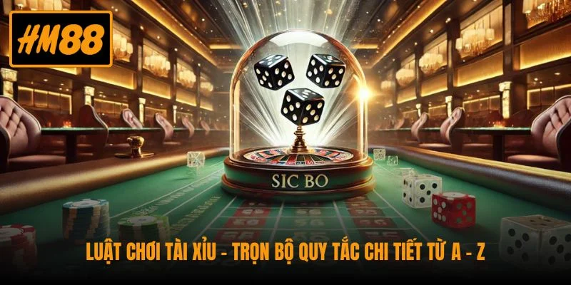 Luật Chơi Tài Xỉu - Trọn Bộ Quy Tắc Chi Tiết Từ A - Z 1 Luật Chơi Tài Xỉu - Trọn Bộ Quy Tắc Chi Tiết Từ A - Z
