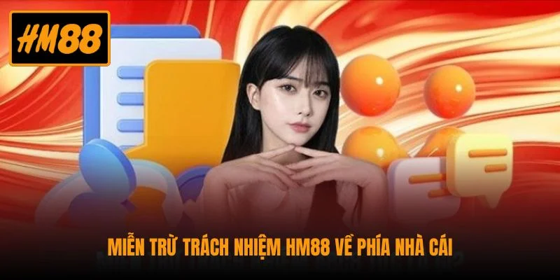 Miễn Trừ Trách Nhiệm HM88 - Trải Nghiệm Minh Bạch 1 Miễn trừ trách nhiệm HM88 về phía nhà cái