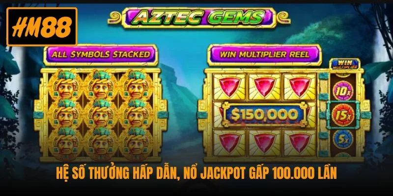 Nổ Hũ Aztec Gems - Săn Lùng Kho Báu Triệu Đô Từ Thành Cổ 3 Hệ số thưởng hấp dẫn, nổ jackpot gấp 100.000 lần