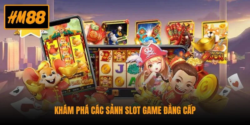 Nổ Hũ HM88 - Hàng Trăm Cơ Hội Trúng Jackpot Mỗi Ngày 2 Khám phá các sảnh slot game đẳng cấp