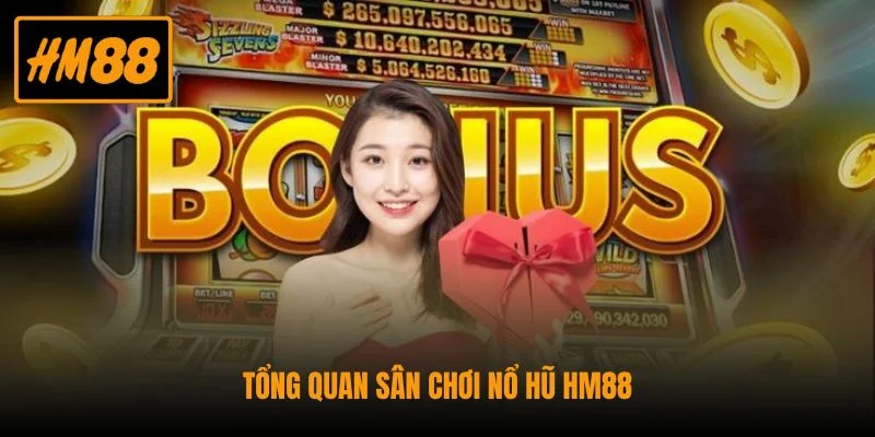 Nổ Hũ HM88 - Hàng Trăm Cơ Hội Trúng Jackpot Mỗi Ngày 1 Tổng quan sân chơi nổ hũ HM88