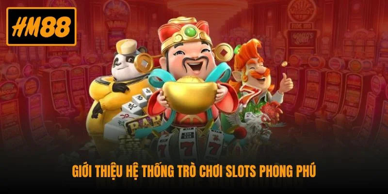 Nổ Hũ HM88 - Hàng Trăm Cơ Hội Trúng Jackpot Mỗi Ngày 4 Giới thiệu hệ thống trò chơi slots phong phú