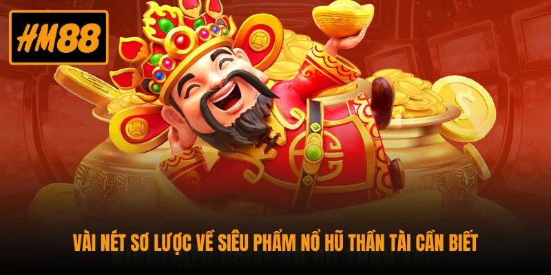 Nổ Hũ Thần Tài - Siêu Phẩm Slot Bùng Nổ Phần Thưởng Hấp Dẫn 2 Vài nét sơ lược về siêu phẩm Nổ Hũ Thần Tài cần biết