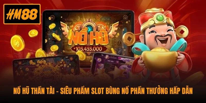 Nổ Hũ Thần Tài - Siêu Phẩm Slot Bùng Nổ Phần Thưởng Hấp Dẫn 1 Nổ Hũ Thần Tài - Siêu Phẩm Slot Bùng Nổ Phần Thưởng Hấp Dẫn