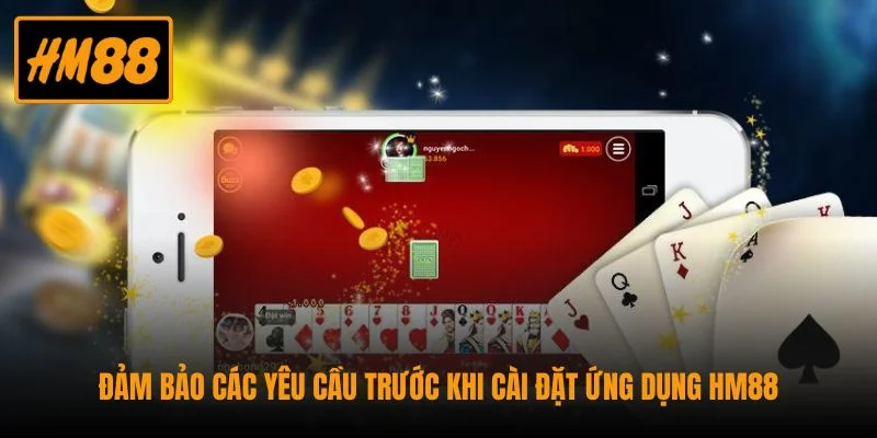 Tải App HM88 Cho Hệ Máy Android Và IOS Chỉ Với 02 Phút 2 Đảm bảo các yêu cầu trước khi cài đặt ứng dụng HM88