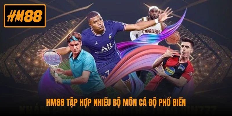 Thể Thao HM88 - Trải Nghiệm Kèo Hot Cập Nhật Siêu Nhanh 4 HM88 tập hợp nhiều bộ môn cá độ phổ biến