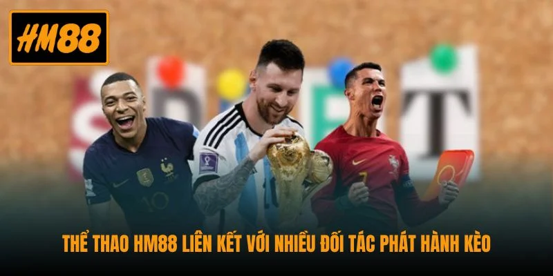 Thể Thao HM88 - Trải Nghiệm Kèo Hot Cập Nhật Siêu Nhanh 3 Thể thao HM88 liên kết với nhiều đối tác phát hành kèo