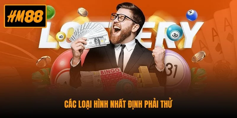 Xổ Số HM88 - Sân Chơi Quay Thưởng Nhanh Đa Dạng Loại Hình 3 Các loại hình nhất định phải thử