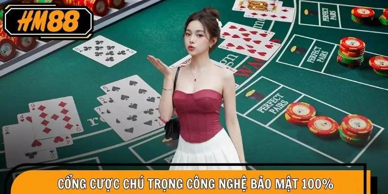Blackjack HM88 – Chơi An Toàn, Minh Bạch Được Tin Chọn 3 Cổng cược chú trọng công nghệ bảo mật 100%