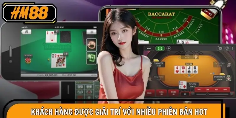 Khách hàng được giải trí với nhiều phiên bản hot