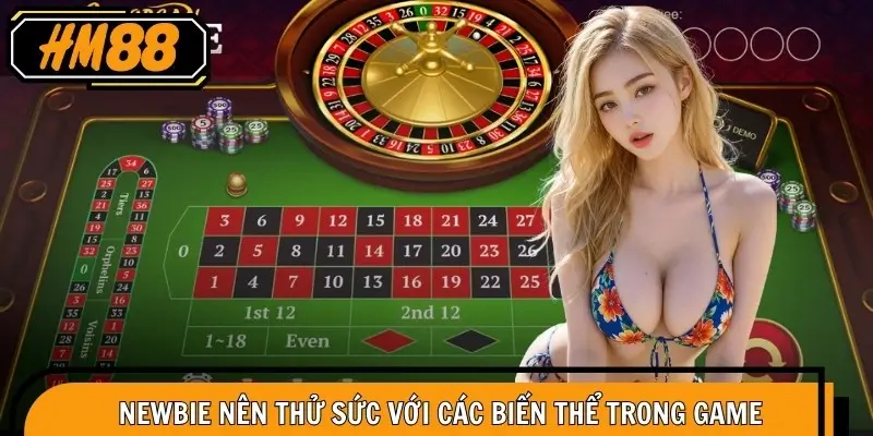 Newbie nên thử sức với các biến thể trong game